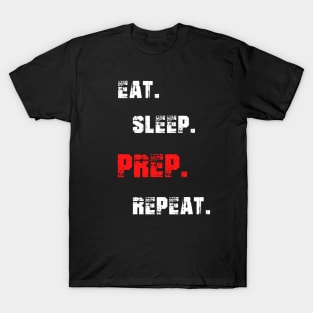 Eat. Sleep. Prep. Repeat T-Shirt